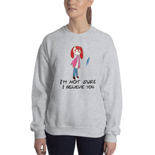 Load image into Gallery viewer, Women&#39;s Gildan Sweatshirt Unisex Heavy Blend Crew-neck Sweatshirt. I&#39;m not sure I believe you. (black lettering) ©