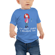 Load image into Gallery viewer, Baby T-shirt Bella + Canvas Baby Jersey Short Sleeve Tee with Tear Away Label. I&#39;m not sure I believe you. (white lettering) ©