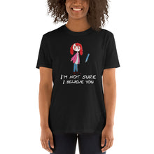 Load image into Gallery viewer, Women&#39;s Gildan T-shirts Unisex Softstyle T-Shirt with Tear Away Label. I&#39;m not sure I believe you. (white lettering) ©