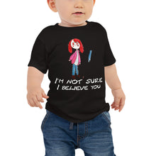 Load image into Gallery viewer, Baby T-shirt Bella + Canvas Baby Jersey Short Sleeve Tee with Tear Away Label. I&#39;m not sure I believe you. (white lettering) ©